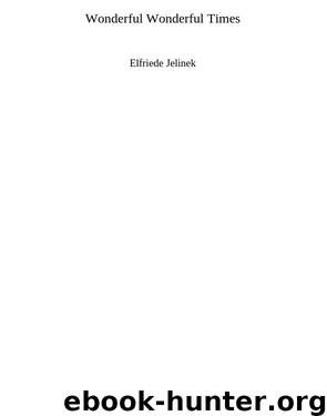 Wonderful Wonderful Times by Elfriede Jelinek