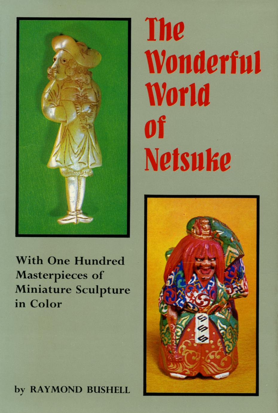 Wonderful World of Netsuke: With One Hundred Masterpieces of Miniature Sculpture in Color by Unknow