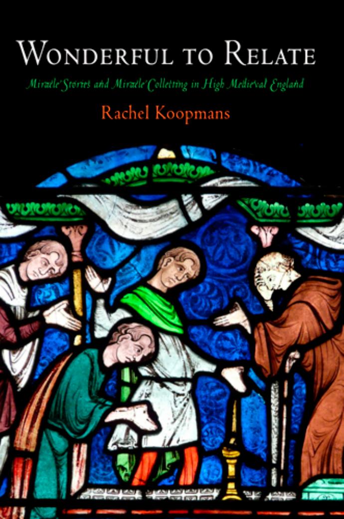 Wonderful to Relate: Miracle Stories and Miracle Collecting in High Medieval England by By Rachel Koopmans