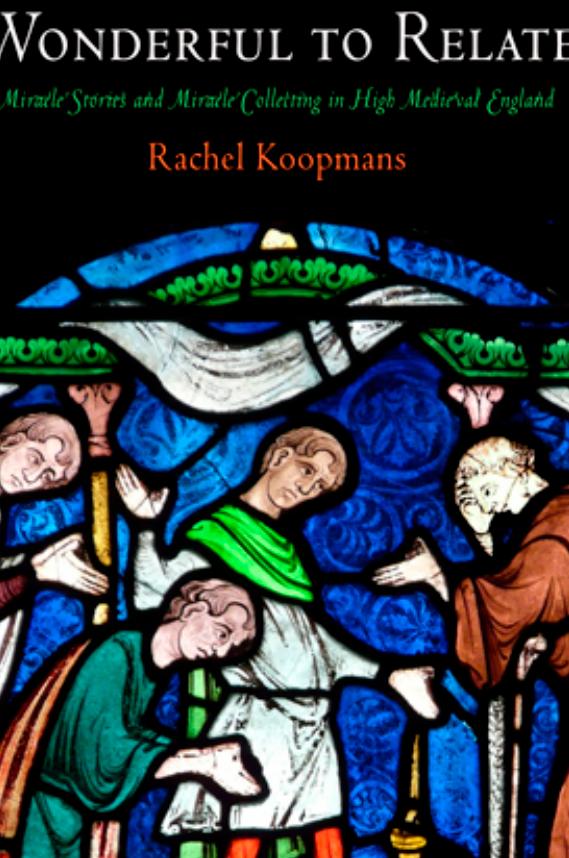 Wonderful to Relate: Miracle Stories and Miracle Collecting in High Medieval England by Rachel Koopmans