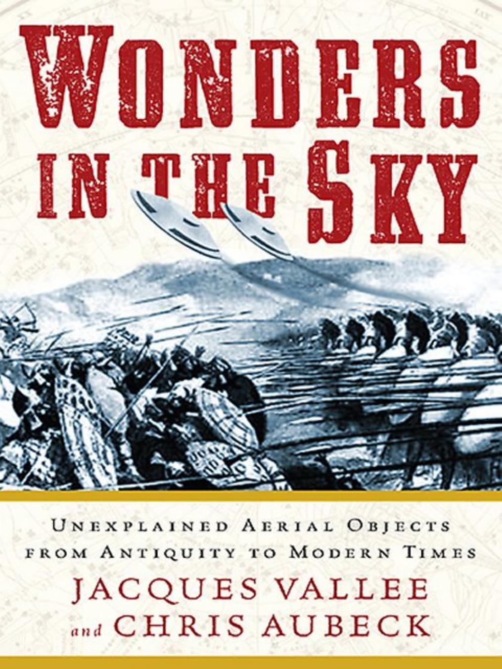 Wonders in the Sky, Unexplained Aerial Objects from Antiquity to Modern Times by Jacques Vallee Chris Aubeck