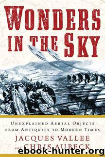 Wonders in the Sky: Unexplained Aerial Objects From Antiquity to Modern Times by Jacques Vallee & Chris Aubeck