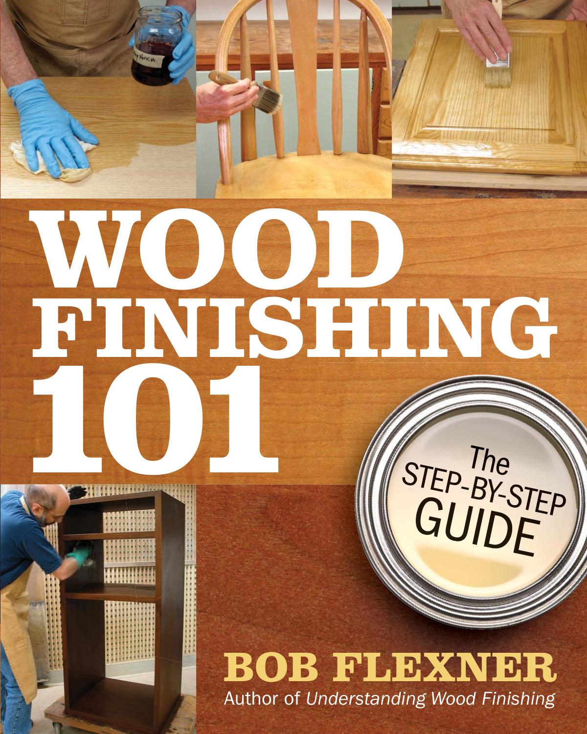 Wood Finishing 101: The Step-By-Step Guide by Bob Flexner