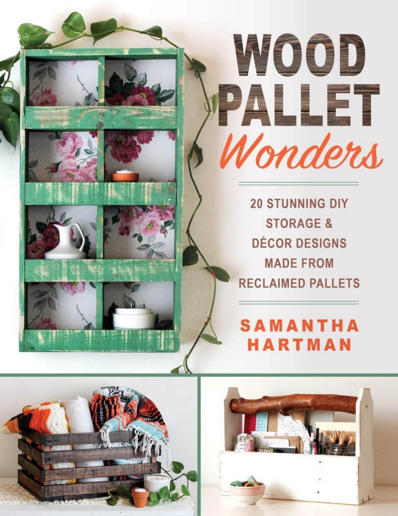 Wood Pallet Wonders: 20 Stunning DIY Storage \& Decor Designs Made from Reclaimed Pallets - PDFDrive.com by Samantha Hartman