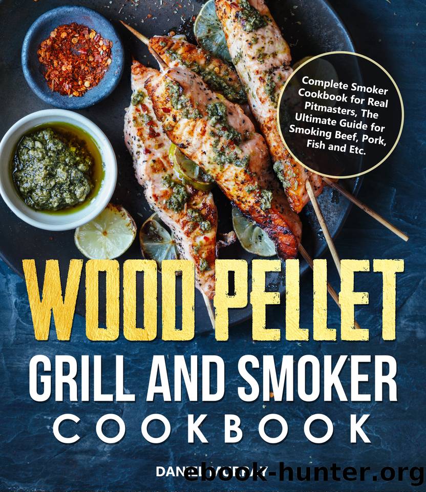 Wood Pellet Grill and Smoker Cookbook: The Ultimate Guide for Smoking Beef, Pork, Fish and Etc. by Murray Daniel