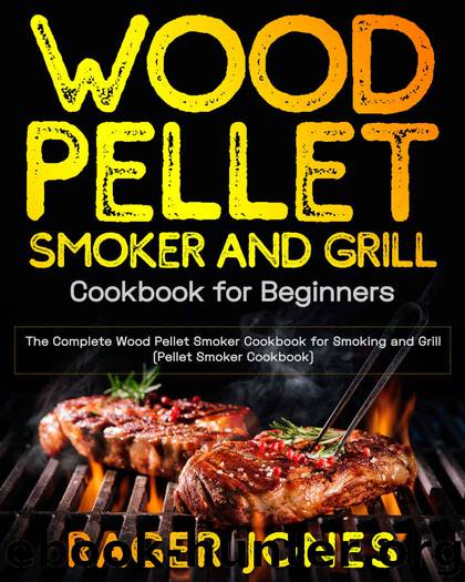 Wood Pellet Smoker and Grill Cookbook for Beginners: The Complete Wood Pellet Smoker Cookbook for Smoking and Grill (Pellet Smoker Cookbook) by Rager Jones