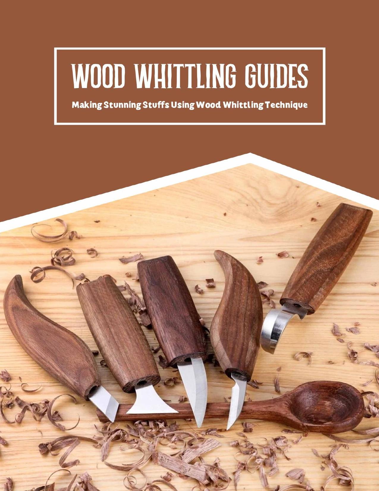 Wood Whittling Guides: Making Stunning Stuffs Using Wood Whittling Technique: Wood Whittling Guide Book by STEPHANIE CRENSHAW