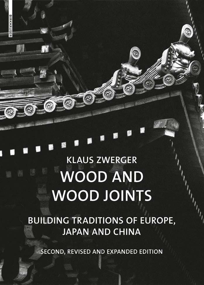 Wood and Wood Joints: Building Traditions of Europe, Japan and China by Klaus Zwerger