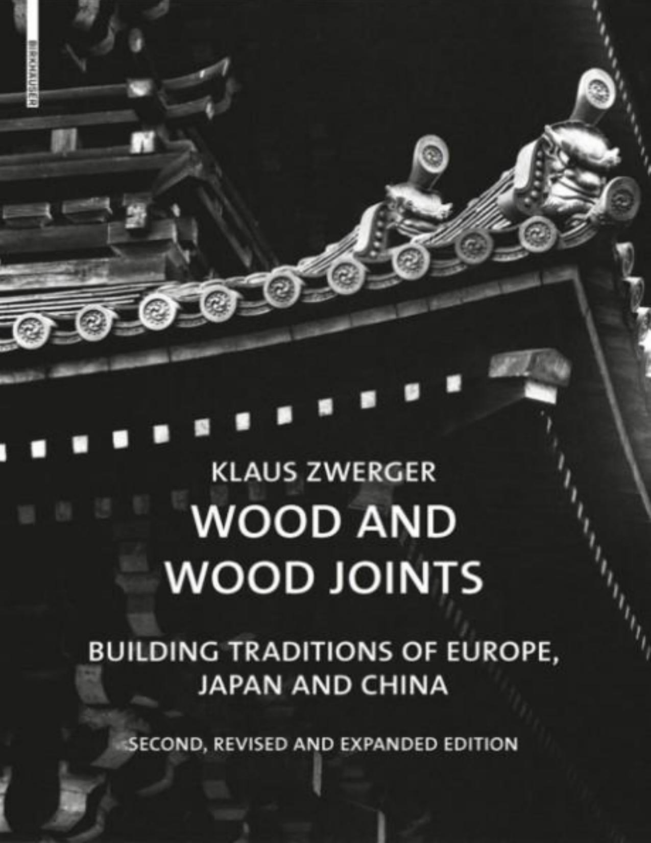 Wood and Wood Joints: Building Traditions of Europe, Japan and China by Zwerger K