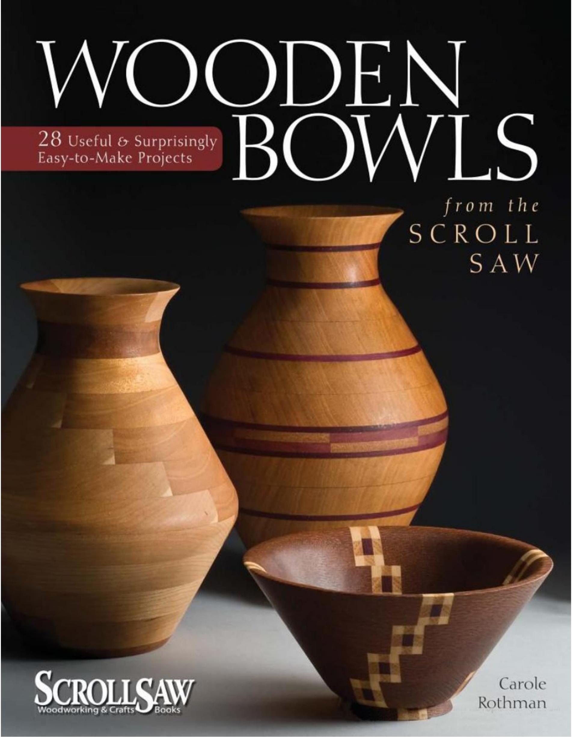 Wooden Bowls from the Scroll Saw by 28 Useful & Surprisingly Easy-to-Make Projects (Scroll Saw Woodworking & Crafts Book)