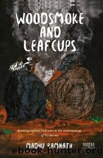 Woodsmoke and Leafcups: Autobiographical Footnotes to the Anthropology of the Durwa People by Madhu Ramnath