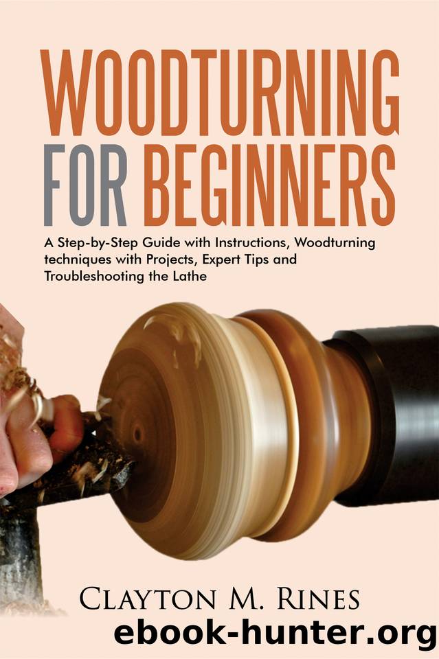 Woodturning for Beginners: A Step-by-Step Guide with Instructions, Woodturning techniques with Projects, Expert Tips and Troubleshooting the Lathe by Rines Clayton M