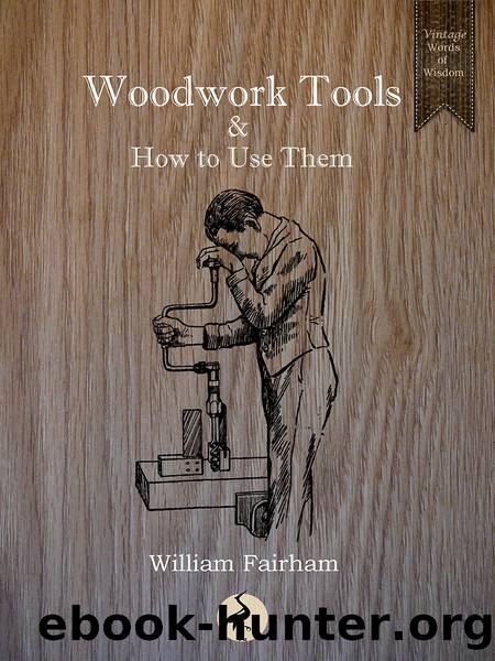 Woodwork Tools and How to Use Them by William Fairham