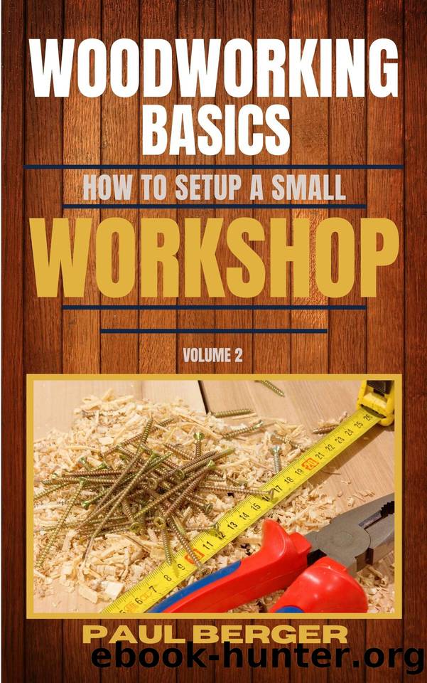 Woodworking Basics: How to setup a small workshop by Paul Berger & Paul Berger