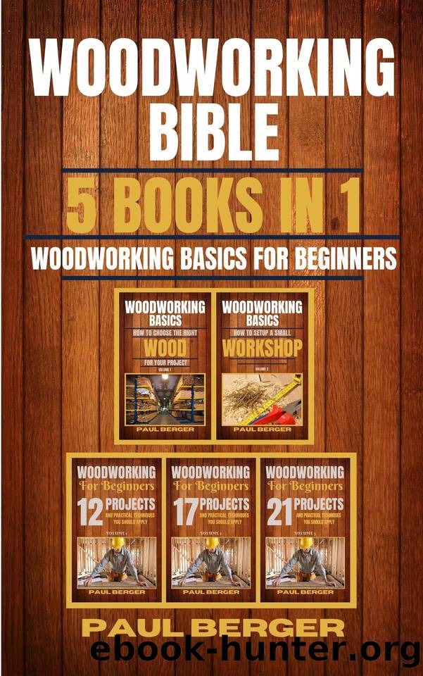 Woodworking Bible: Woodworking basics for beginners 5 books in 1 by Paul Berger & Paul Berger