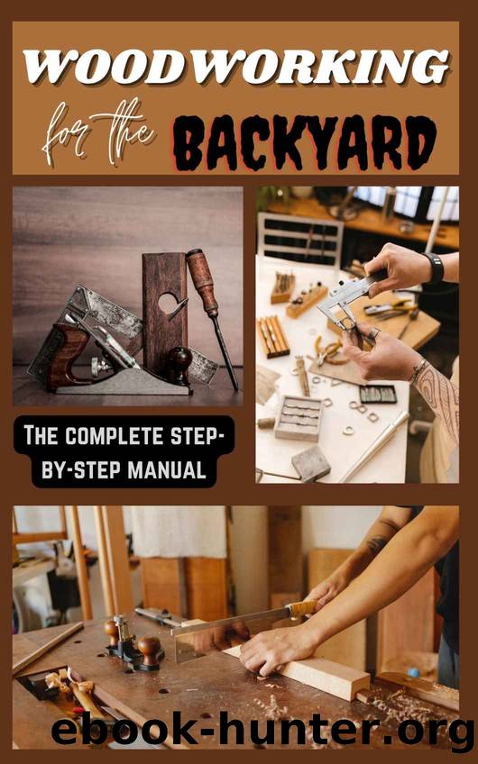 Woodworking For The Backyard : Projects For Relaxing Cooking Entertaining And Gardening :A Complete step by step manual by Sikandar Ahmad