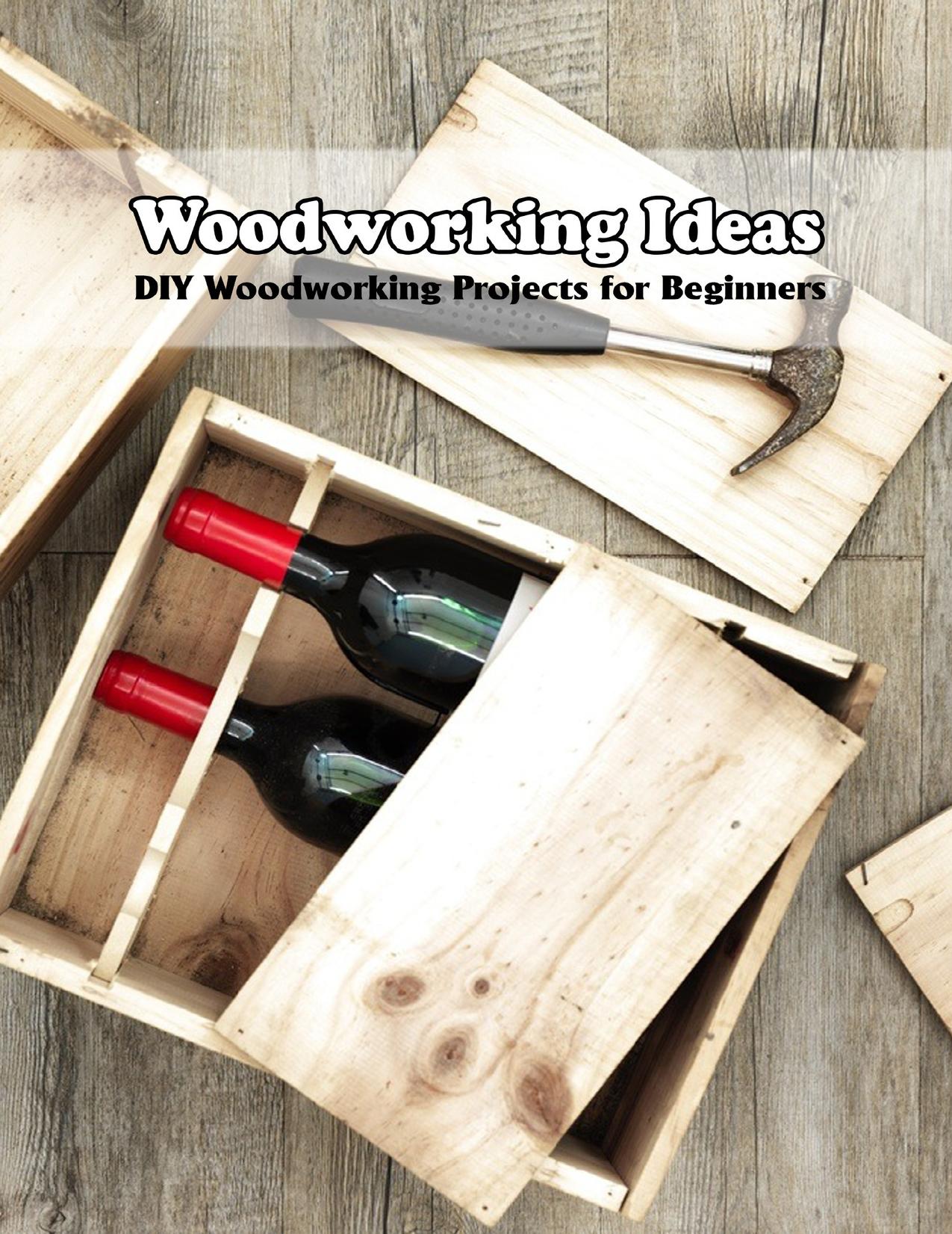 Woodworking Ideas: DIY Woodworking Projects for Beginners: Woodworking Guide Book by HELEN HERRERA
