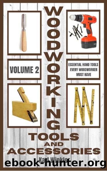 Woodworking Tools and Accessories: Essential Hand Tools Every Woodworker Must Have by Karl Winkler & Karl Winkler