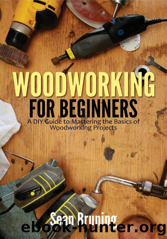 Woodworking for Beginners: A DIY Guide to Mastering the Basics of Woodworking Projects by Sean Bruning