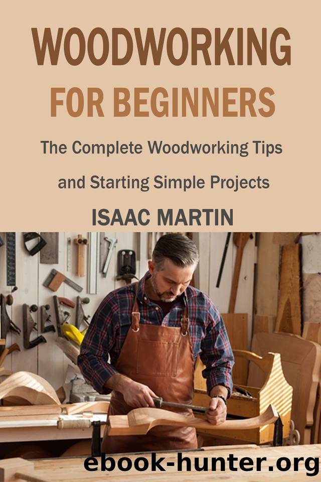 Woodworking for Beginners: The Complete Woodworking Tips and Starting Simple Projects by Martin Isaac