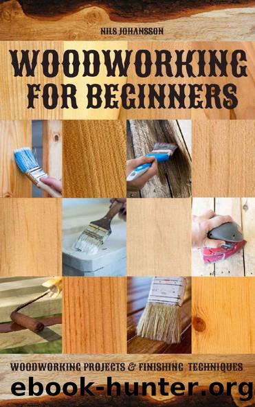 Woodworking for Beginners: Woodworking Projects & Finishing Techniques by NILS JOHANSSON & NILS JOHANSSON