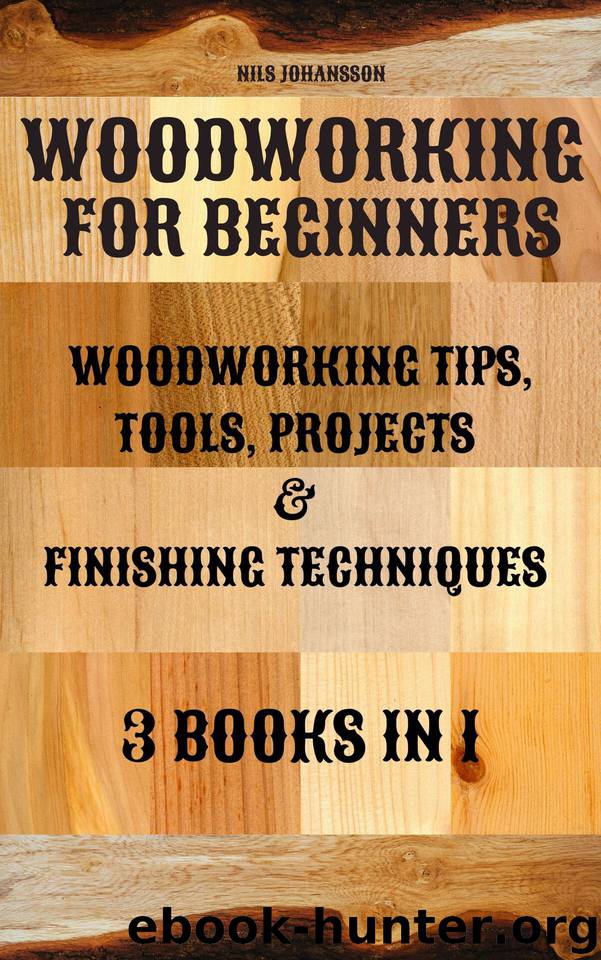 Woodworking for Beginners: Woodworking Tips, Tools, Projects & Finishing Techniques | 3 books in 1 by NILS JOHANSSON & NILS JOHANSSON