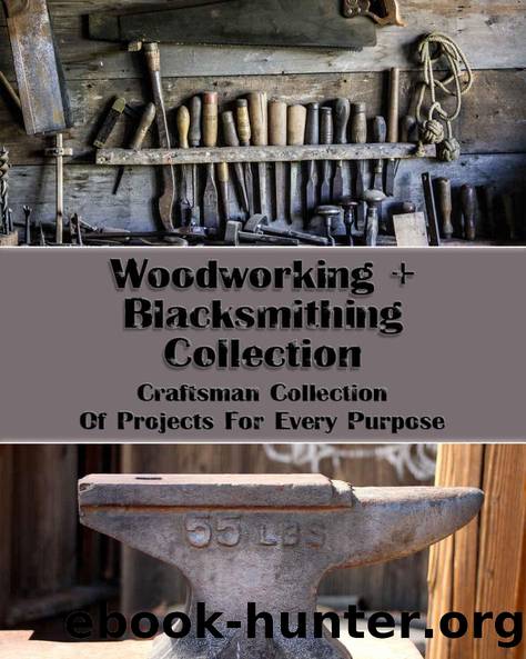 Woodworking+Blacksmithing Collection: Craftsman Collection Of Projects For Every Purpose by Eric Crossland & Steven Wood