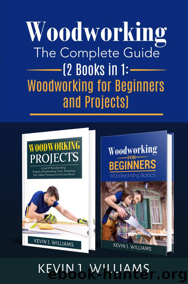 Woodworking: The Complete Guide 2 Books in 1: Woodworking for Beginners and Projects by Williams Kevin J