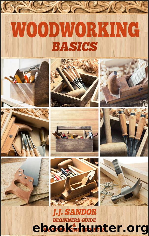 Woodworking: Woodworking for beginners, DIY Project Plans, Woodworking book, Learn fast how to start with woodworking projects Step by Step (Woodworking Basics) by Sandor J.J. & Sandor J.J