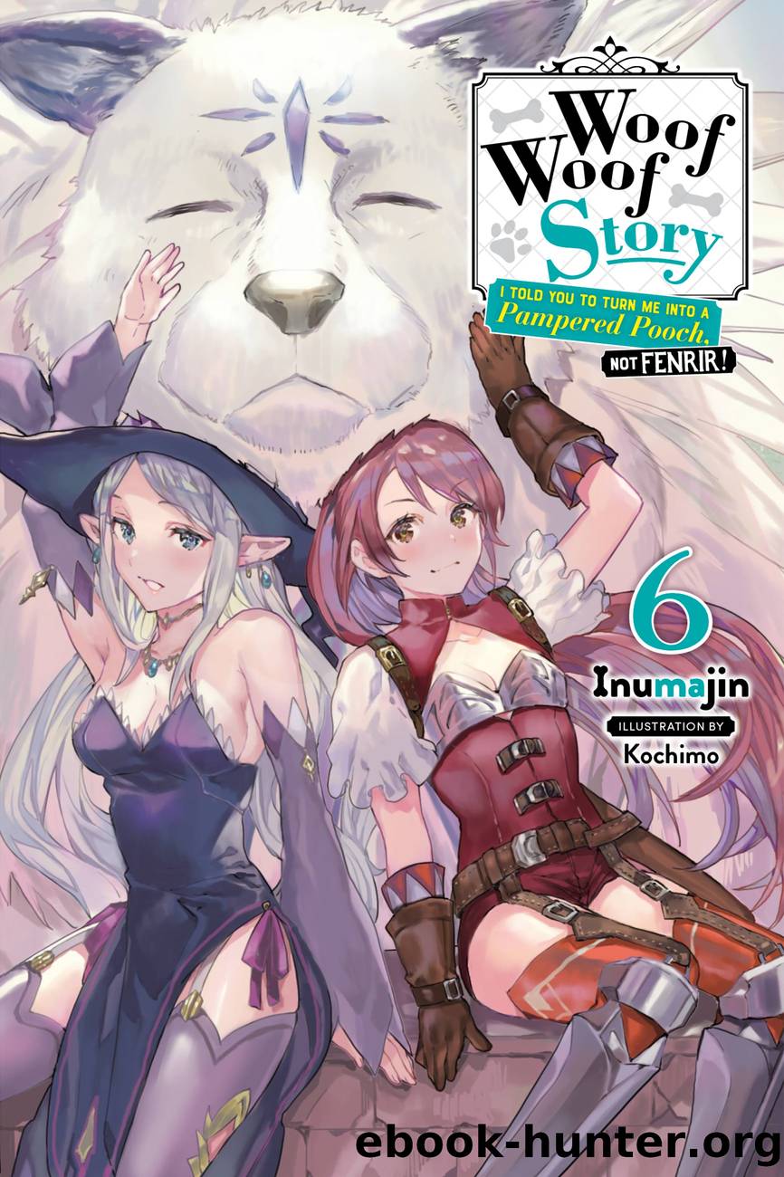 Woof Woof Story: I Told You to Turn Me into a Pampered Pooch, Not Fenrir!, Vol. 6 by Inumajin and Kochimo