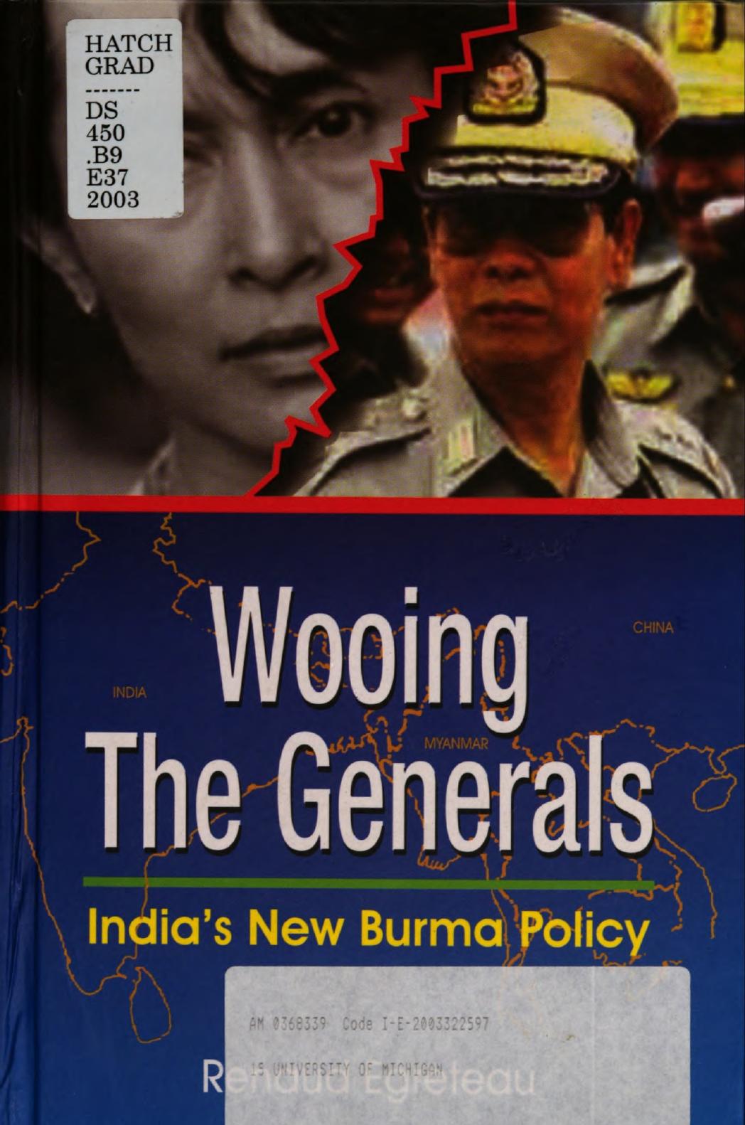Wooing the Generals: India's New Burma Policy by Renaud Egreteau