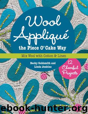 Wool Appliqué the Piece O' Cake Way by Becky Goldsmith