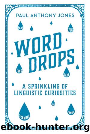 Word Drops: A Sprinkling of Linguistic Curiosities by Paul Anthony Jones