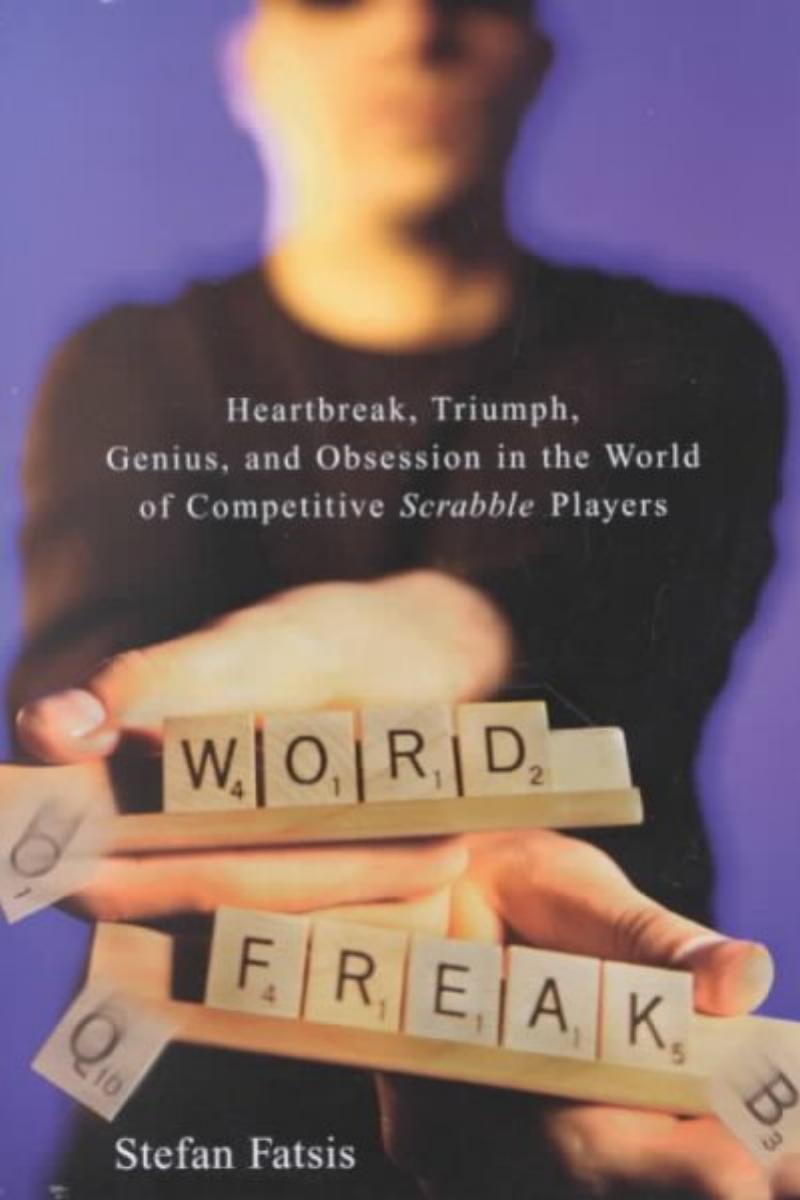 Word Freak: Heartbreak, Triumph, Genius, and Obsession in the World of Competitive Scrabble Players by Stefan Fatsis