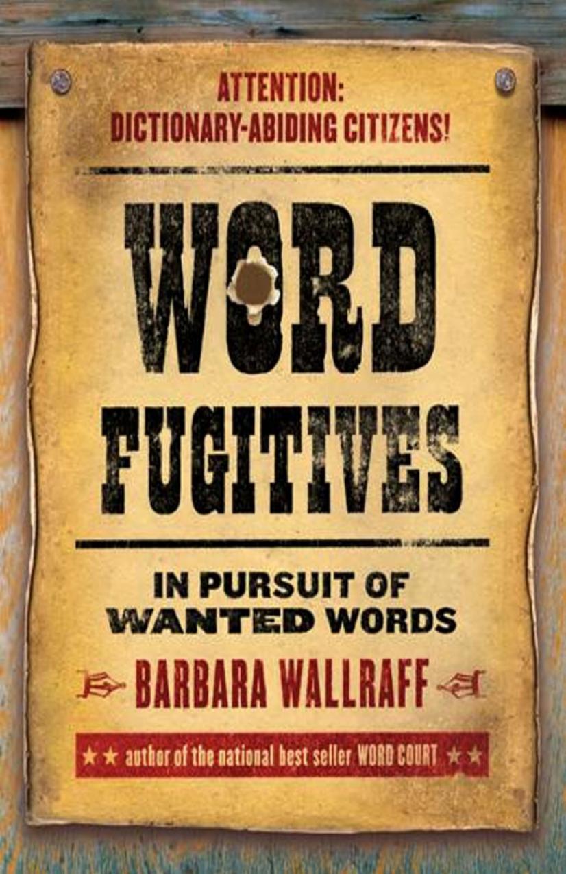 Word Fugitives: In Pursuit of Wanted Words by Barbara Wallraff