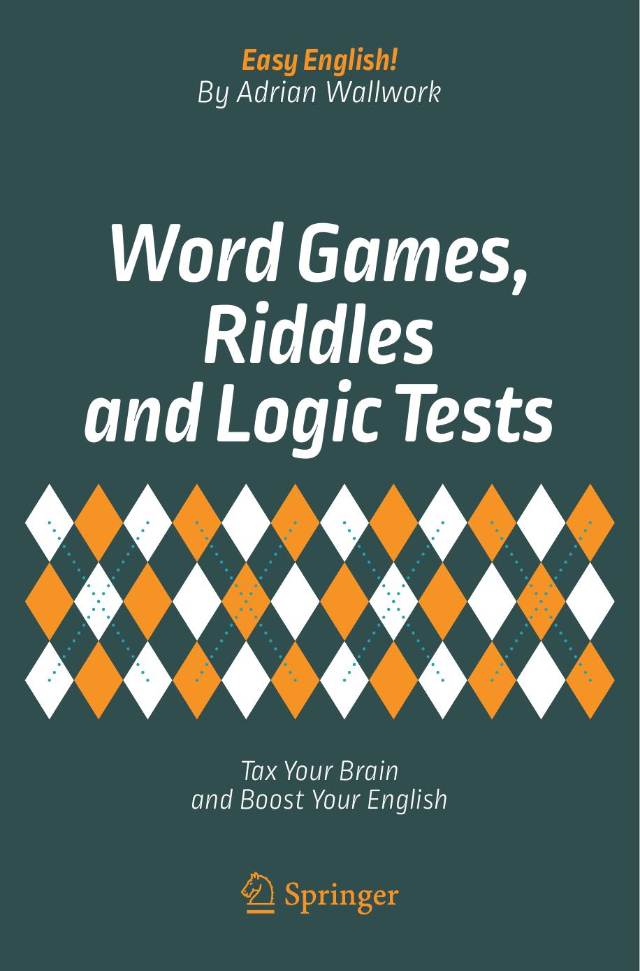 Word Games, Riddles and Logic Tests by Adrian Wallwork