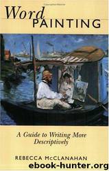Word Painting: A Guide to Write More Descriptively by Rebecca McClanahan