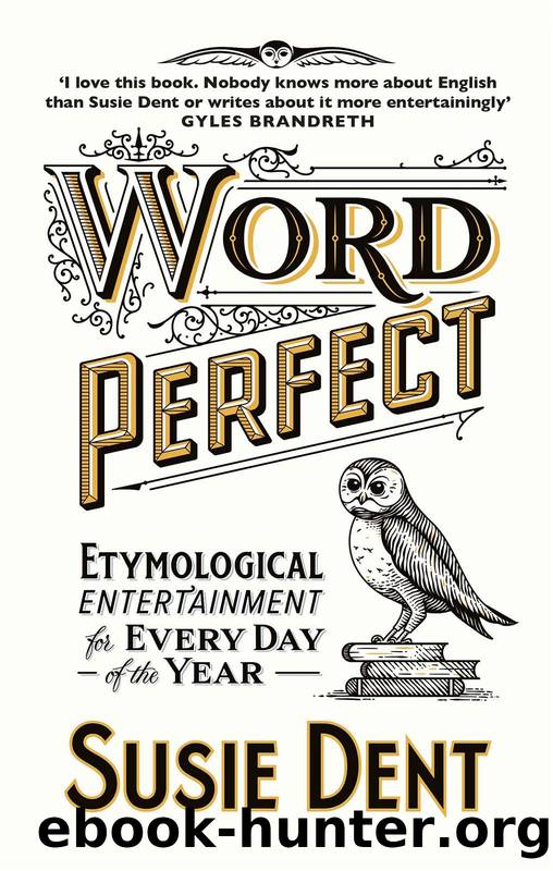 Word Perfect: Etymological Entertainment For Every Day of the Year by Susie Dent