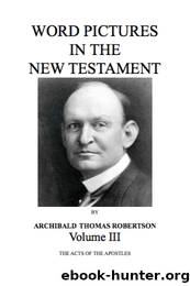 Word Pictures In The New Testament Vol III by Archibald Thomas Robertson