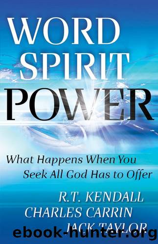 Word Spirit Power: What Happens When You Seek All God Has to Offer by Kendall R. T. & Carrin Charles & Taylor Jack