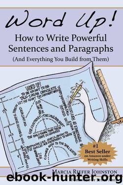 Word Up! How to Write Powerful Sentences and Paragraphs (And Everything You Build from Them) by Marcia Riefer Johnston