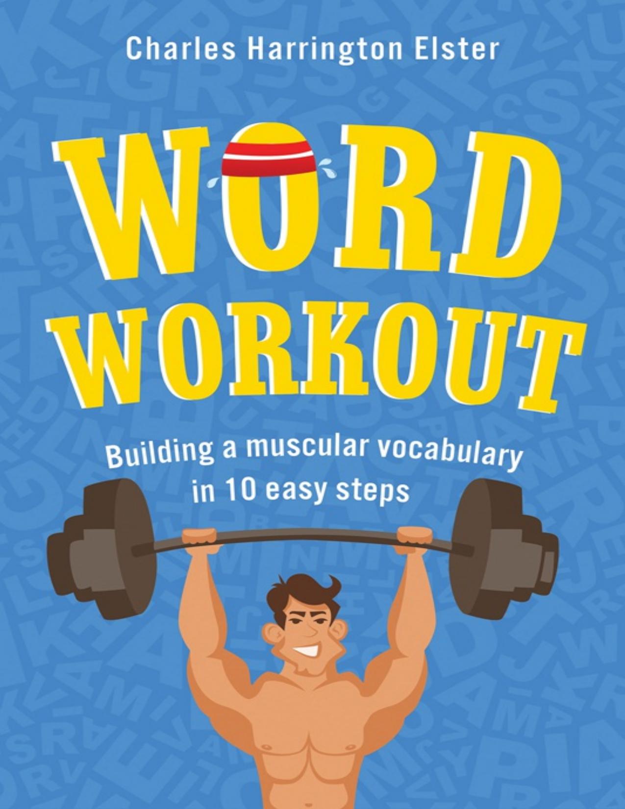 Word Workout : Building a Muscular Vocabulary in 10 Easy Steps (9781250020895) by Elster Charles Harrington