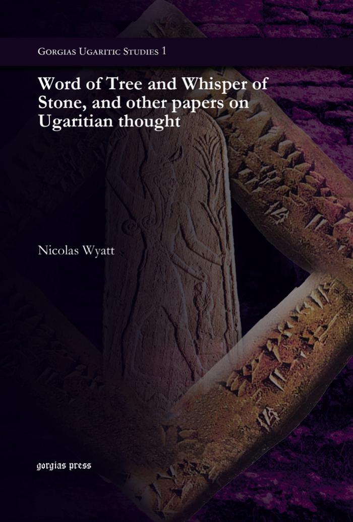 Word of Tree and Whisper of Stone, and Other Papers on Ugaritian Thought by Nicolas Wyatt;