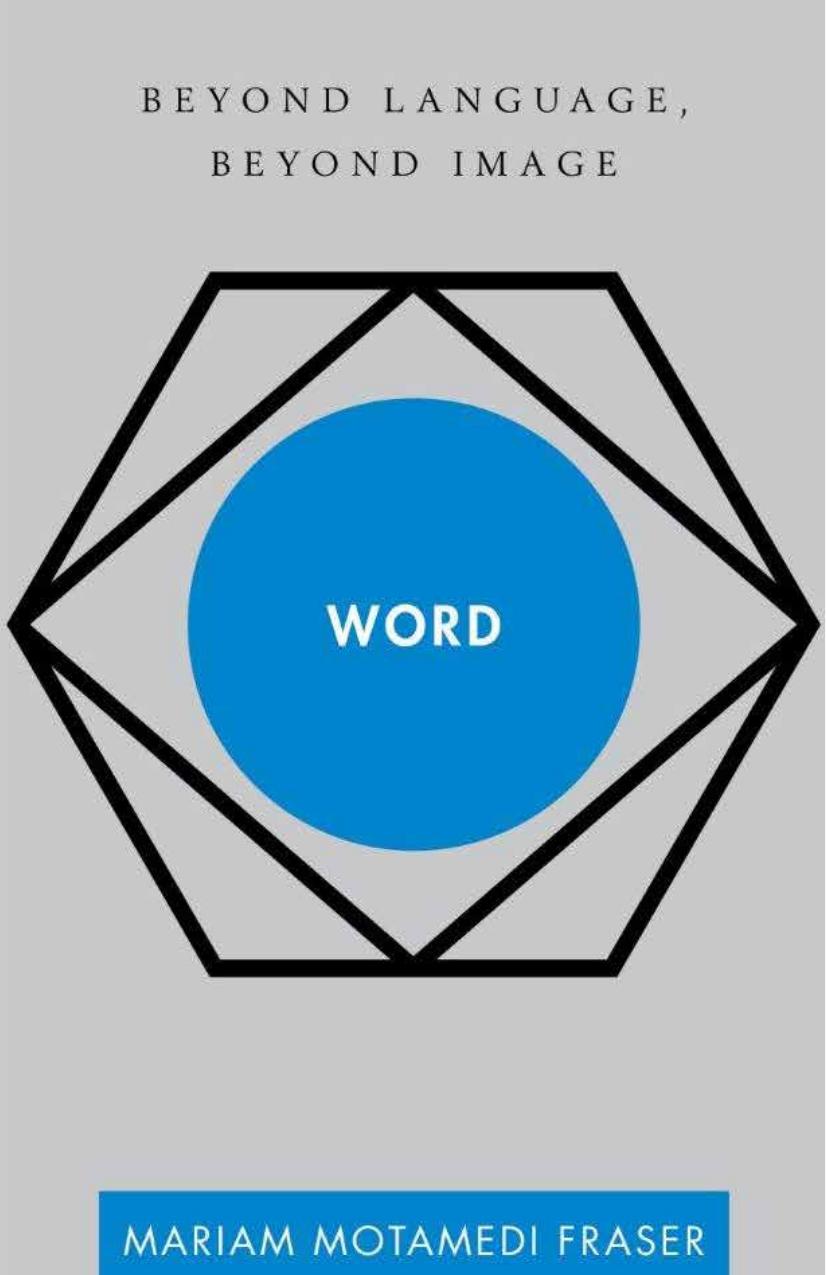 Word: Beyond Language, Beyond Image by Mariam Motamedi Fraser