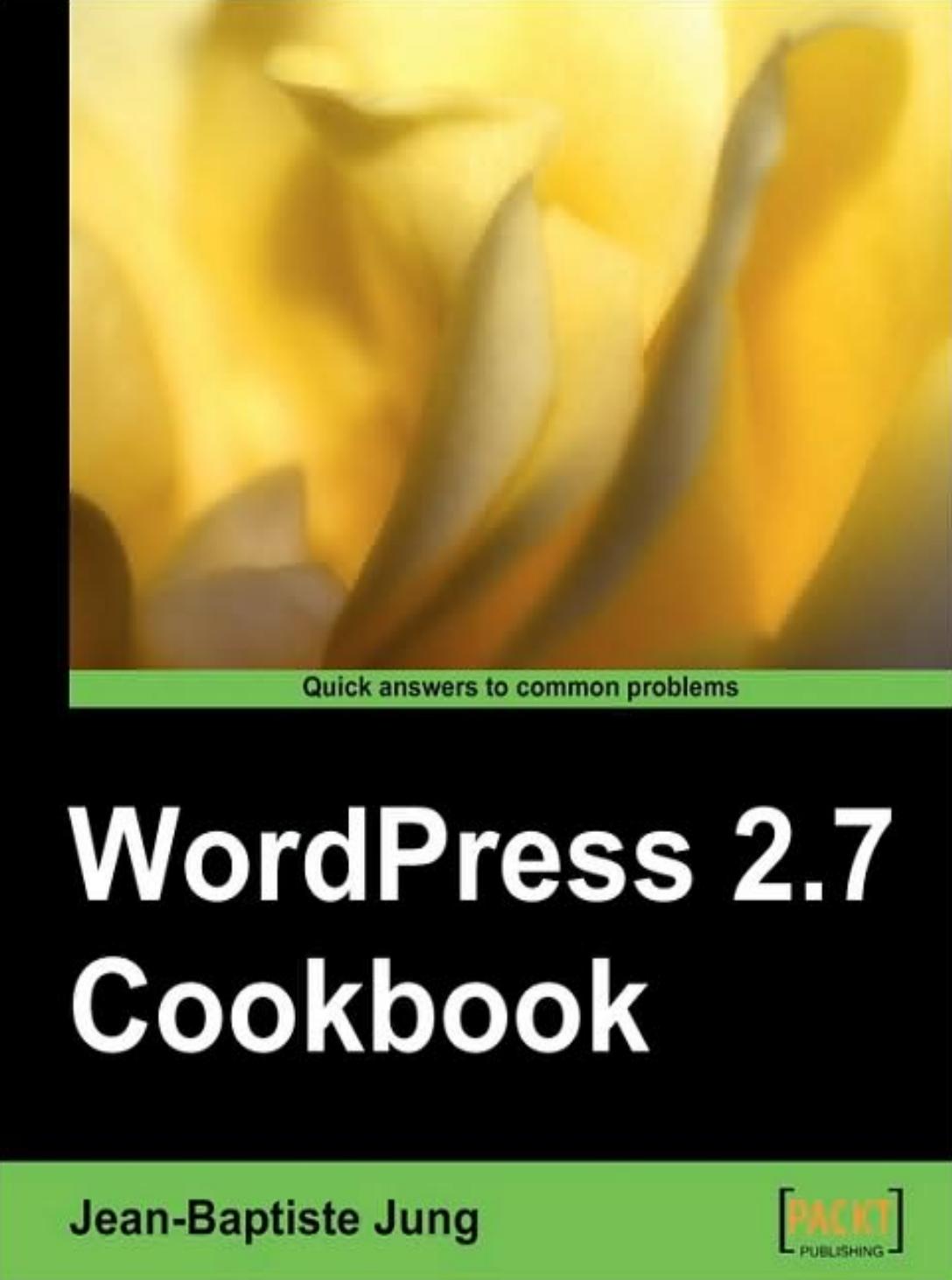 WordPress 2.7 Cookbook: Quick Answers to Common Problems by Jean-Baptiste Jung