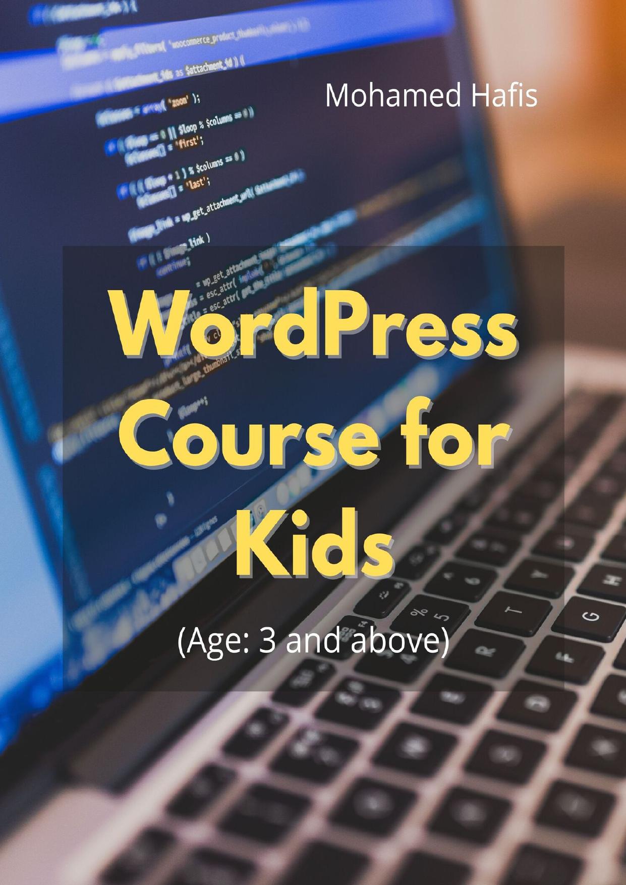 WordPress Beginner Course for Kids: Learn How to Create a Website by Hafis Mohamed