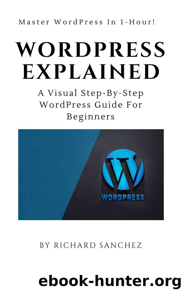 WordPress Explained: A Visual Step-By-Step Wordpress Guide For Beginners by Sanchez Richard