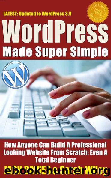 WordPress Made Super Simple - How Anyone Can Build A Professional Looking Website From Scratch: Even A Total Beginner: Wordpress 2014 For The Website Beginner (Super Simple Series) by Jack Davies