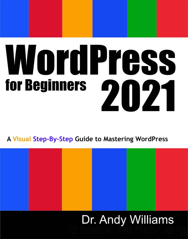 WordPress for Beginners 2021: A Visual Step-by-Step Guide to Mastering WordPress by Williams Dr. Andy