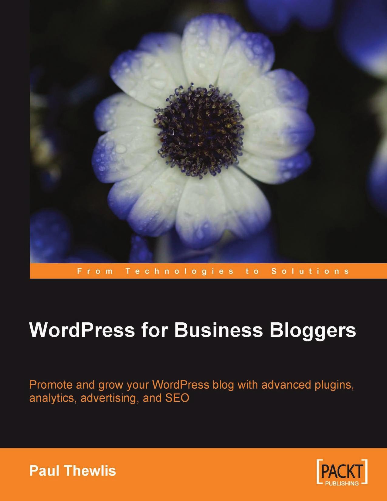 WordPress for Business Bloggers: Promote and grow your WordPress blog with advanced plug-ins, analytics, advertising, and SEO by Paul Thewlis